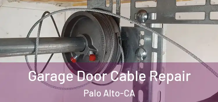 Garage Door Cable Repair Palo Alto-CA